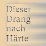 Dieser Drang nach Härte