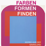 "Wenn Farben Formen finden." Werke aus der Sammlung